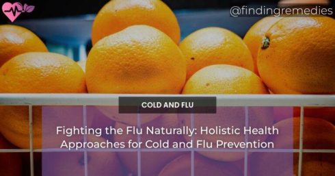 Fighting the Flu Naturally: Holistic Health Approaches for Cold and Flu Prevention