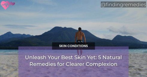 Unleash Your Best Skin Yet: 5 Natural Remedies for Clearer Complexion