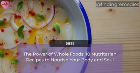 The Power of Whole Foods: 10 Nutritarian Recipes to Nourish Your Body and Soul