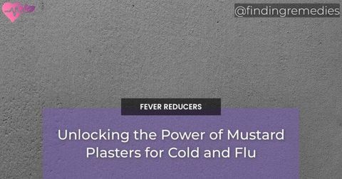 Unlocking the Power of Mustard Plasters for Cold and Flu