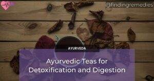 Ayurvedic Teas for Detoxification and Digestion