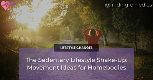 The Sedentary Lifestyle Shake-Up: Movement Ideas for Homebodies