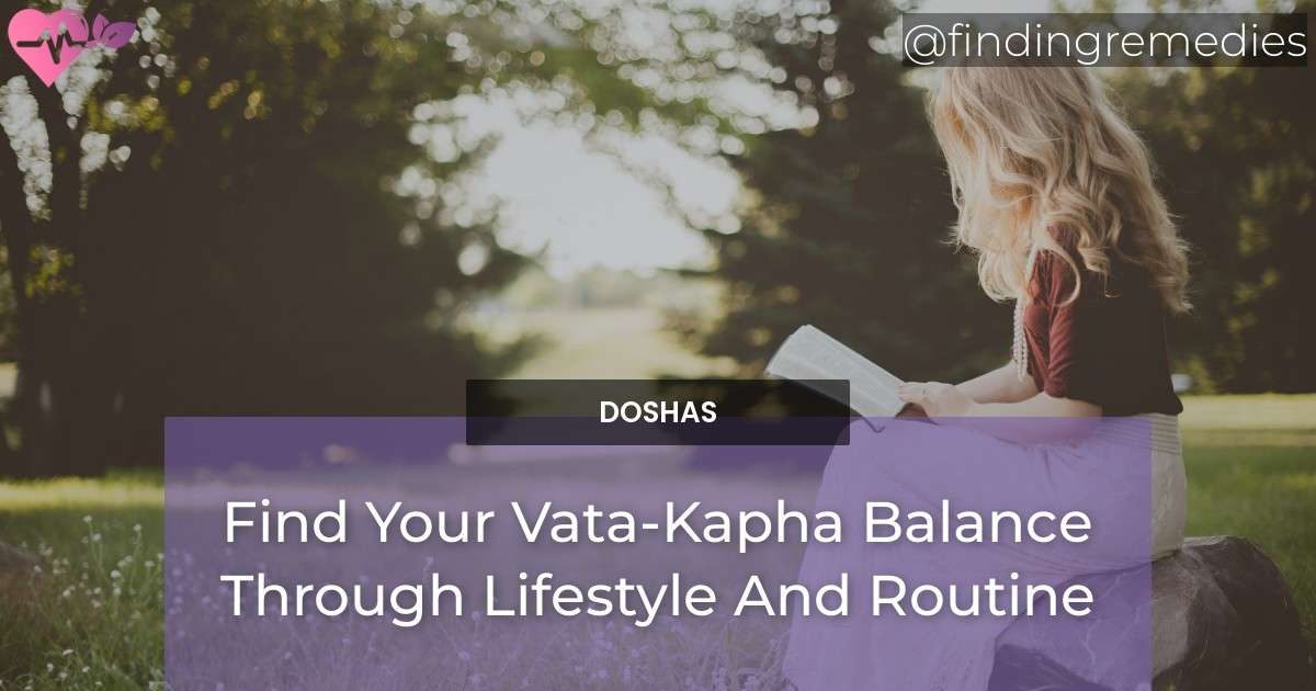 Find Your Balance Through Vata Kapha Routine And Lifestyle