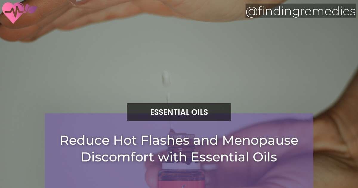 Essential Oils for Hot Flashes and Menopause