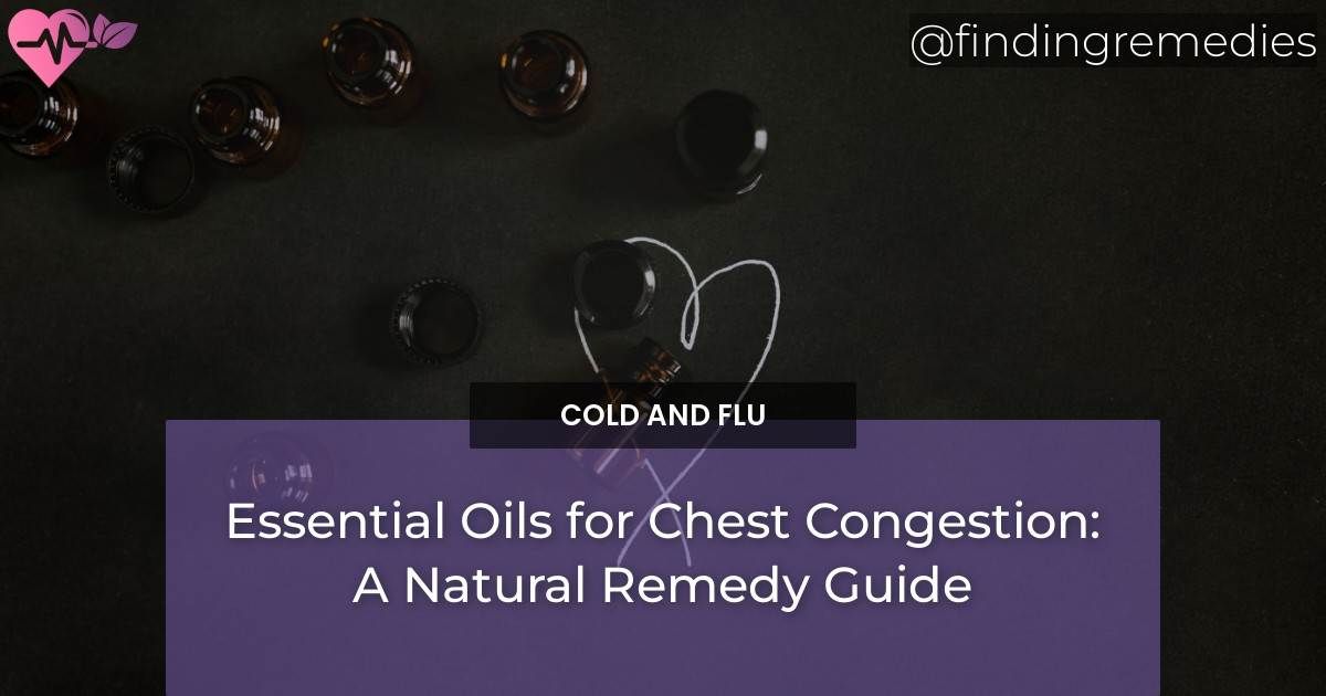 Essential Oils for Chest Congestion A Natural Remedy Guide