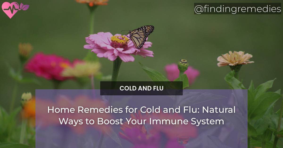 Home Remedies for Cold and Flu: Natural Ways to Boost Your Immune System